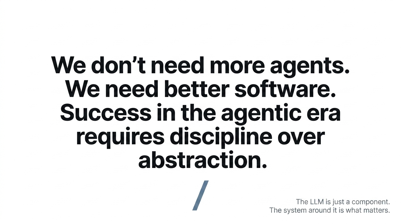 Closing principle: production agent systems require better software and engineering discipline around the LLM